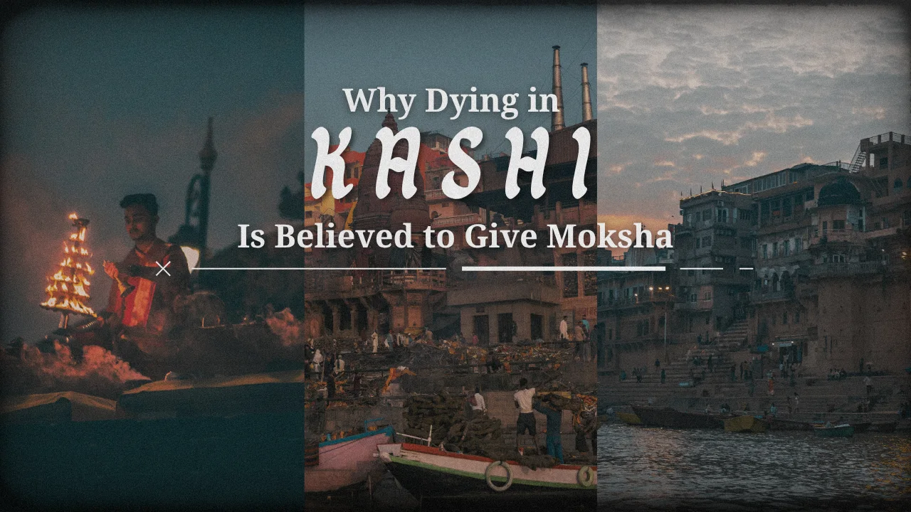Why Dying in Kashi Is Believed to Give Moksha