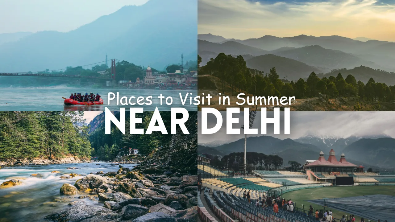 Places to Visit in Summer Near Delhi